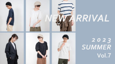 【Vol.7】SUMMER 2023 New arrival