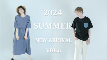 【Vol.6】2024 SUMMER New arrival