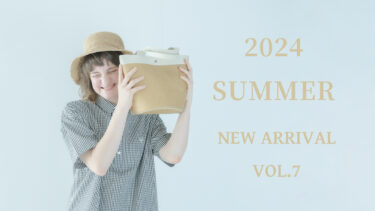 【Vol.7】2024 SUMMER New arrival