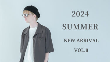 【Vol.8】2024 SUMMER New arrival